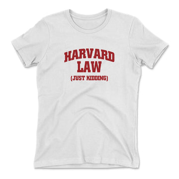 Harvard Law, Just Kidding Womens T-Shirt in White color